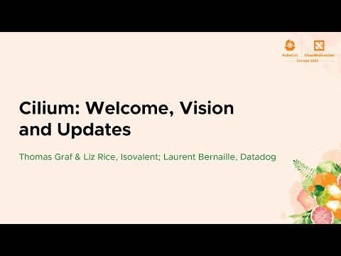 Cilium: Welcome, Vision and Updates - Thomas Graf & Liz Rice, Isovalent; Laurent Bernaille, Datadog