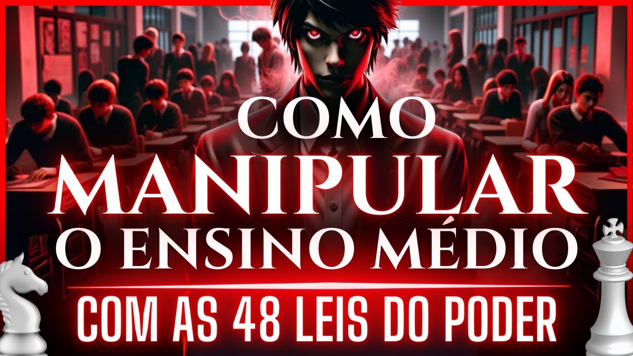 Como MANIPULAR o Ensino Médio COM AS 48 LEIS DO PODER