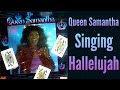 Queen Samantha - Singing Hallelujah