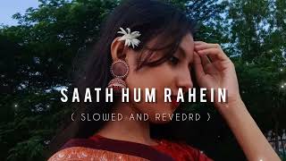 SAATH _ HUM _ RAHEIN - SLOWED AND REVEDRD SONG || Official Lyrics ||  🎧