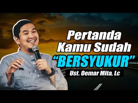 Inilah Pertanda Bahwa Kamu Sudah Bersyukur ~ Ustadz Oemar Mita, Lc Terbaru