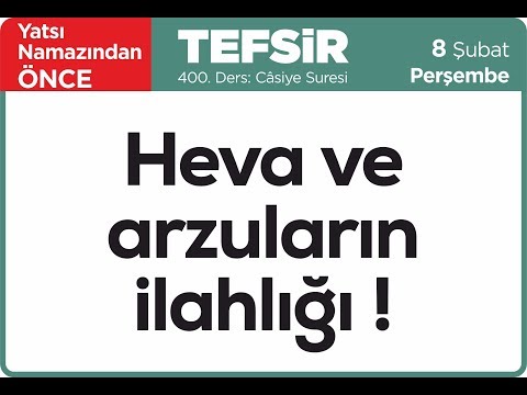 08.02.2018 Heva ve Arzuların İlahlığı - Câsiye Suresi - Mustafa AYDIN 400. Tefsir Dersi