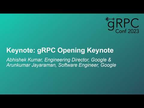 Keynote gRPC Opening Keynote   Abhishek Kumar, Google   Arunkumar Jayaraman, Google