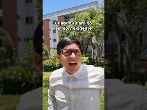 Cuando tu amigo es exigente