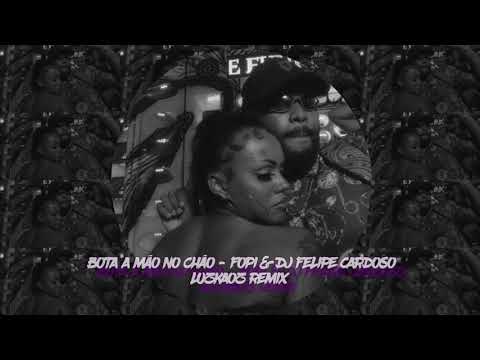 BOTA A MÃO NO CHÃO - MC FOPI & DJ FELIPE CARDOSO (LUZKAOZ REMIX)