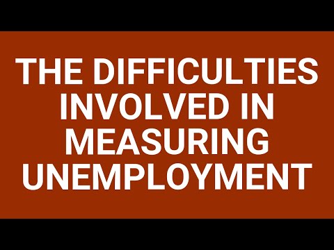 The difficulties in measuring unemployment