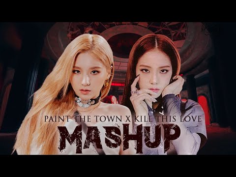 LOONA x BLACKPINK- PAINT THE TOWN x KILL THIS LOVE MASHUP
