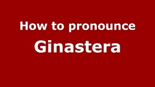 How to pronounce Ginastera