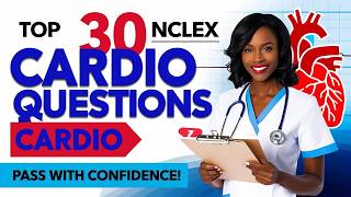 TOP 30 NCLEX CARDIOVASCULAR QUESTIONS YOU CANNOT MISS