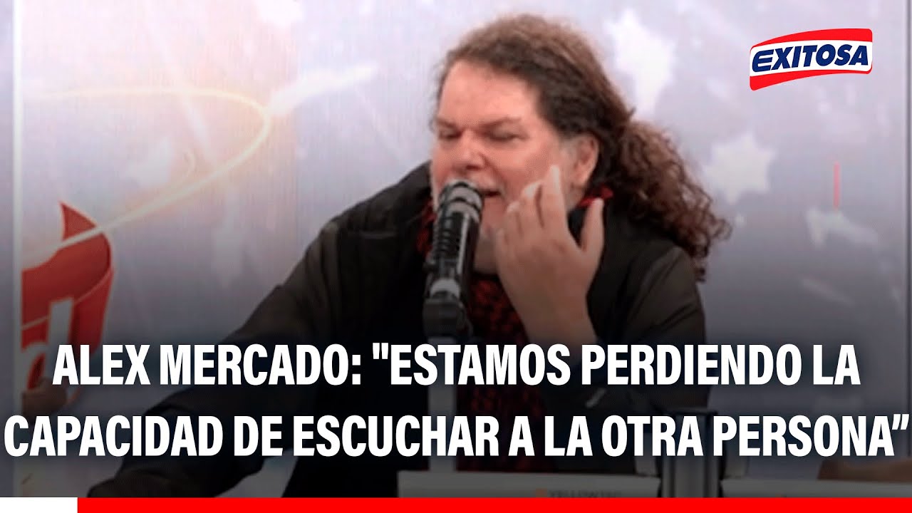 🔴🔵 Alex Mercado: "Estamos perdiendo la capacidad de escuchar a la otra persona"