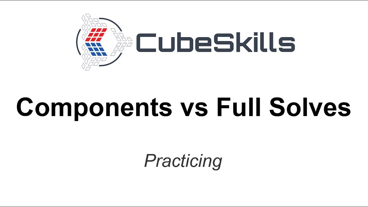 Practicing - Components vs Full Solves
