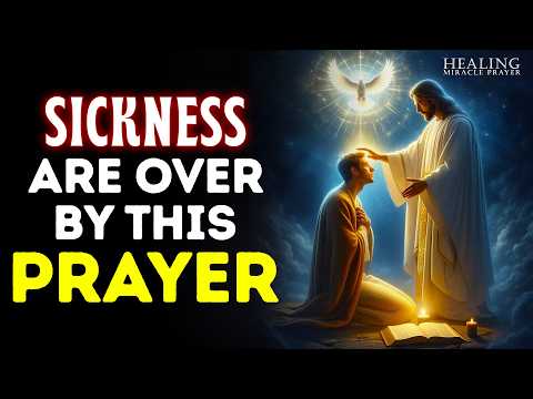 POWERFUL PRAYERS AGAINST SICKNESSES AND DISEASES IN YOUR BODY NOW! |POWERFUL HEALING PRAYER MIRACLE