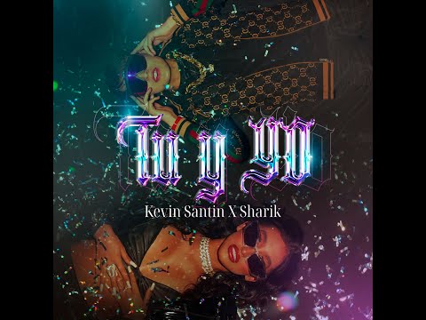 Kevin Santin x Sharik - TU Y YO (Video Oficial)