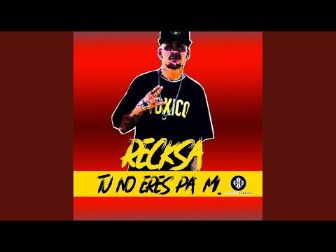 Tu No Eres Pa Mi (feat. Reckza EMW)
