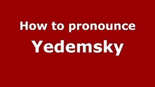 How to pronounce Yedemsky