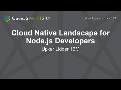 Cloud Native Landscape for Node.js Developers - Upkar Lidder, IBM