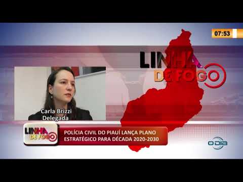 LINHA DE FOGO 13 02 2020 POLíCIA CIVIL DO PIAUí LANÇA PLANO ESTRATÉGICO PARA DÉCADA 2020-2030