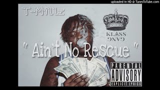 T-Millz - Aint No Rescue (Prod By PaupaGotBeatz)