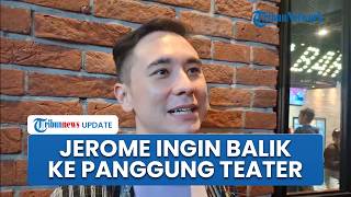 Sudah Jajal Banyak Platform Akting, Jerome Kurnia Ingin Balik ke Panggung Teater: Mulai dari Situ