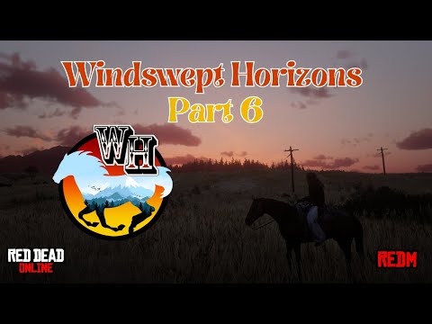 Windswept Horizons | RDR2 Role Play Optional Server on RedM | Playthrough (Part 6)