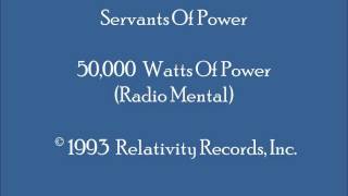 Servants Of Power - 50,000 Watts Of Power (Radio Mental)