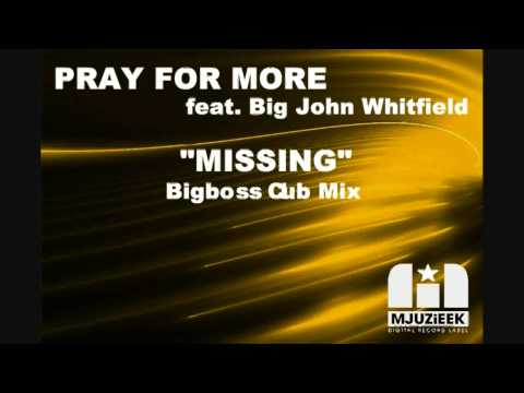 Pray for More feat. Big John Whitfield - Missing (Bigboss Club Mix)