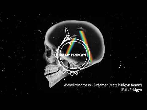 AxwelI/\Ingrosso - Dreamer (Matt Pridgyn Remix)
