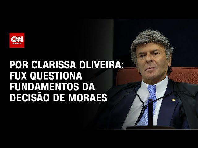 Análise: Fux questiona fundamentos da decisão de Moraes | LIVE CNN
