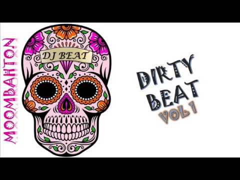 DIRTY BEAT VOL.1 - DJ BEAT (MOOMBAHTON MIX 2017)
