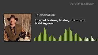 Spaniel trainer, trialer, champion Todd Agnew