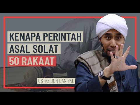 Ustaz Don Daniyal - Kenapa Perintah Asal Solat 50 Rakaat