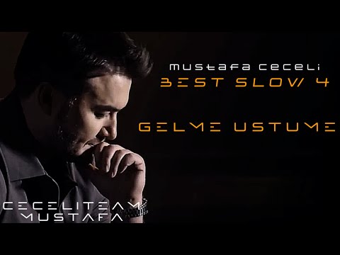 Mustafa Ceceli - Gelme Üstüme (Best Slow 4)