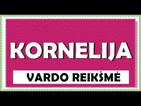 MOTERIŠKAS VARDAS KORNELIJA- KILMĖ, REIKŠMĖ, HOROSKOPAS