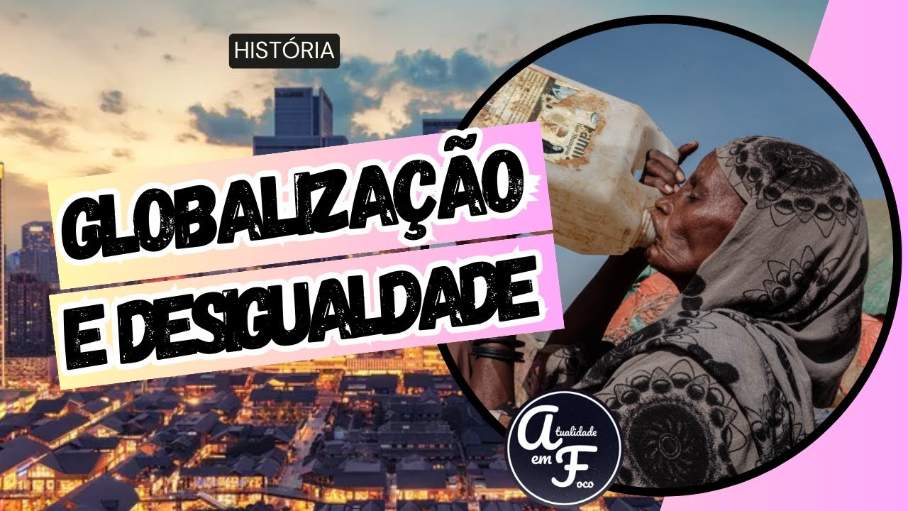 GLOBALIZAÇÃO E DESIGUALDADE (HISTÓRIA)