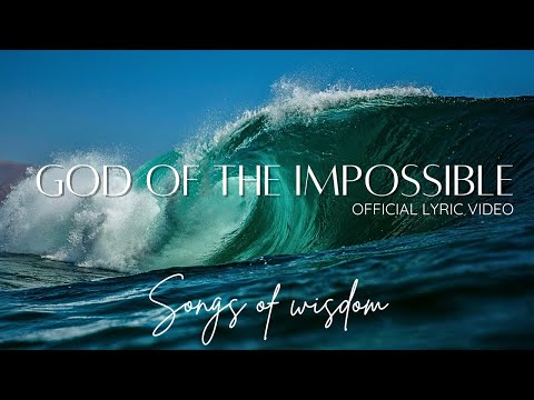 Songs of Wisdom - God of the impossible | Official Lyric Video