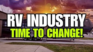 ATTENTION RV MANUFACTURERS!  Time to CHANGE how you treat YOUR Customers!