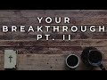 Breaking Through To Your Breakthrough Pt. 2 // THE COLLECTIVE CHURCH EXPERIENCE