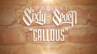 DOWNLOAD CALLOUS:
iTunes: http://smarturl.it/Callous
Bandcamp: https://patientsixtyseven.bandcamp.com/track/callous
Spotify: https://open.spotify.com/album/3T9qUf7ccRrS0oMiqPEypt 
---
CONNECT WITH US:
FACEBOOK: https://www.facebook.com/PatientSixtySeven/
TWITTER: https://twitter.com/Patient67band
INSTAGRAM: https://www.instagram.com/Patient67band/
MERCH: http://patientsixtyseven.bigcartel.com/
---
Produced by Ryan Botha (Audax Studios)
https://www.facebook.com/audaxstudios/?fref=ts

Mixed & Mastered by Cory Brunnemann
https://www.facebook.com/corybrunnemann/?fref=ts

Lyric Video/Visual Production by Shawn Rhude
https://www.facebook.com/RhudeProductions/?fref=ts
---
CALLOUS:

An indifferent collapse
I should’ve seen this coming
Chances taken, have left me becoming 
Broken, 
I know there