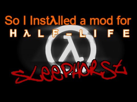 So I installed a mod for Halflife       Sleephorst
