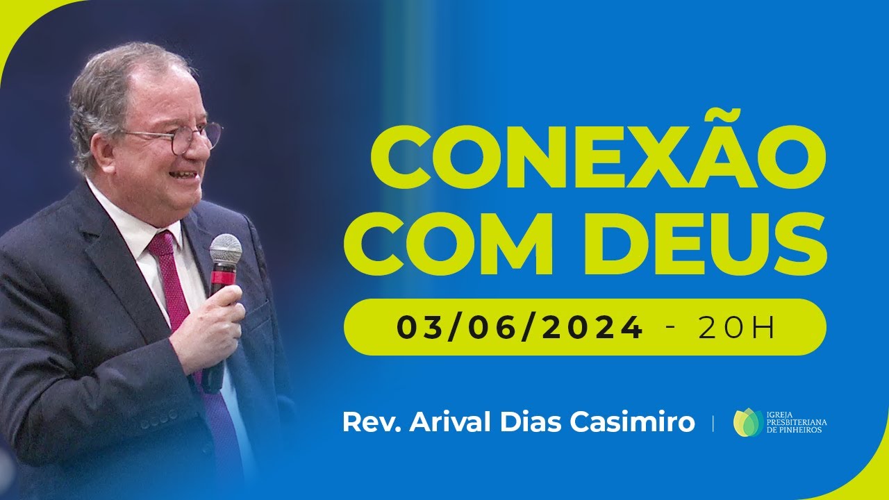 Conexão com Deus | 03/06/24 AO VIVO - Igreja Presbiteriana de Pinheiros | Pr. Arival Dias Casimiro