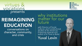 Reimagining Education: Why Institutions Matter for our Future with Yuval Levin