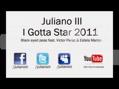 I Gotta Star 2011 - Black Eyed Peas feat. Victor Perez & Estela Martin (bootleg by Juliano III)