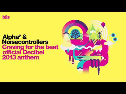 Alpha² & Noisecontrollers -- Craving for the beat (official Decibel 2013 anthem)