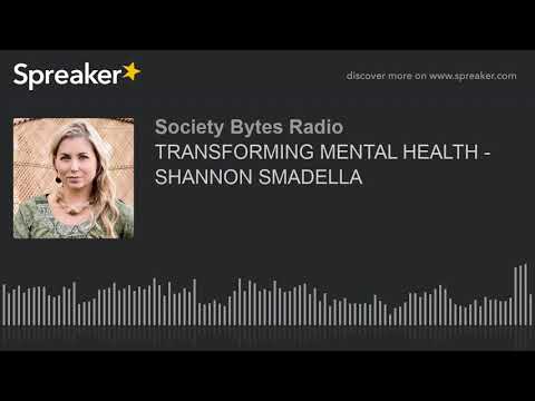 TRANSFORMING MENTAL HEALTH - SHANNON SMADELLA (part 2 of 2)