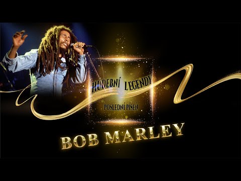 Hudební Legendy: POSLEDNÍ PÍSEŇ - Bob Marley