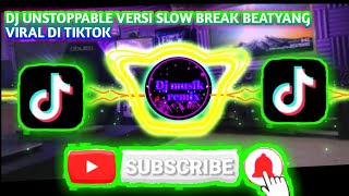 Download lagu Dj Unstoppable Versi Slow Break Beatyang viral di tik tok mp3