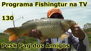 Programa Fishingtur na TV 130 - Pesk Pag dos Amigos