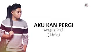 Download lagu Muqris Radi - Aku Kan Pergi Lyric mp3 Download lagu Muqris Radi - Aku Kan Pergi Lyric mp3