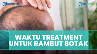 Butuh Berapa Kali Treatment untuk Rambut yang Sudah Botak?