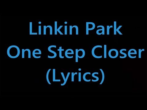 Linkin Park - One Step Closer (Lyrics)